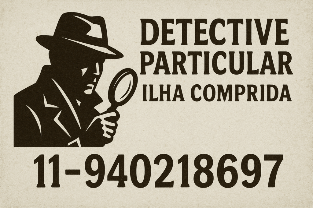 Detetive Particular Ilha Comprida: Profissionalismo, Verdade e Confidencialidade